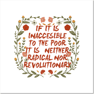 if it is inaccesible to the poor it is neither radical nor revolutionary Posters and Art